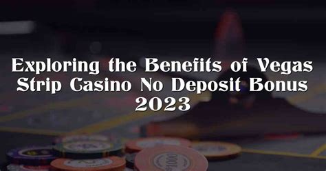 vegas strip casino no deposit bonus 2023|vegas strip casino bonus list.